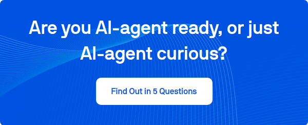 Are you AI-agent ready, or just AI-agent curious?